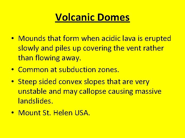 Volcanic Domes • Mounds that form when acidic lava is erupted slowly and piles Volcanic Domes • Mounds that form when acidic lava is erupted slowly and piles