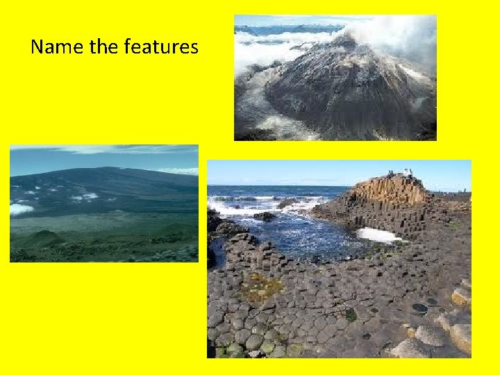 Name the features Name the features