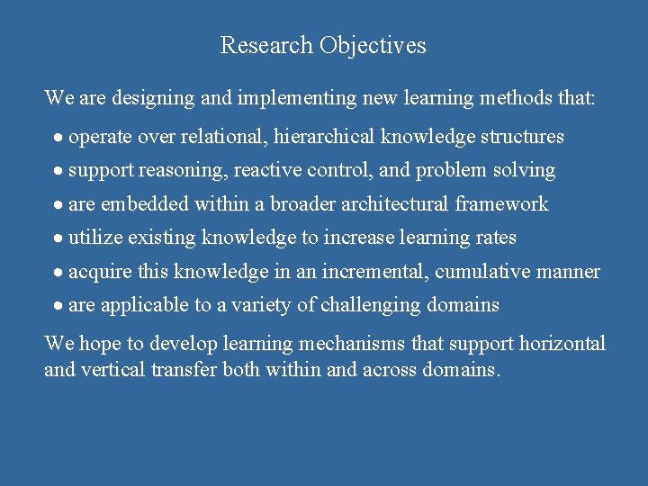 Research Objectives We are designing and implementing new learning methods that: · operate over