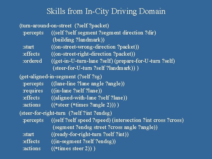 Skills from In-City Driving Domain (turn-around-on-street (? self ? packet) : percepts ((self ?