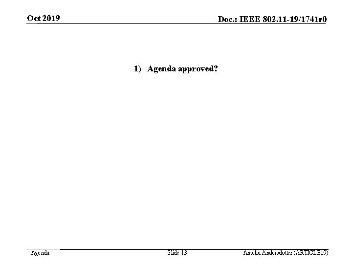 Oct 2019 Doc. : IEEE 802. 11 -19/1741 r 0 1) Agenda approved? Agenda