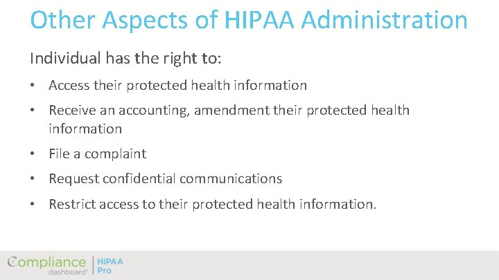 Other Aspects of HIPAA Administration Individual has the right to: • Access their protected