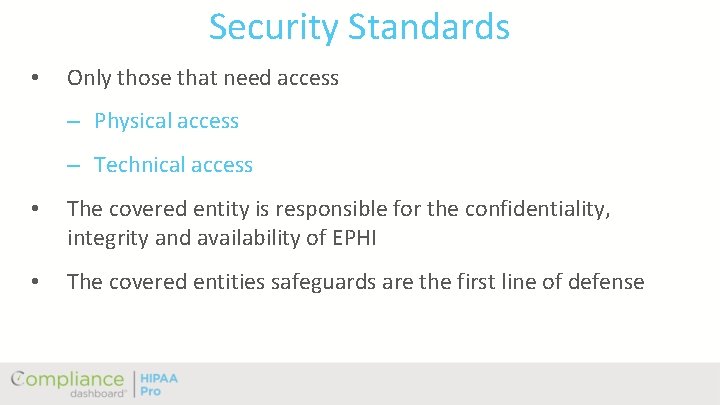 Security Standards • Only those that need access – Physical access – Technical access