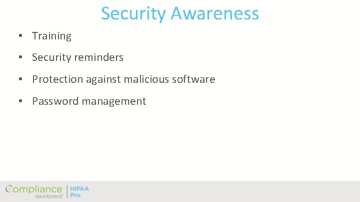 Security Awareness • Training • Security reminders • Protection against malicious software • Password