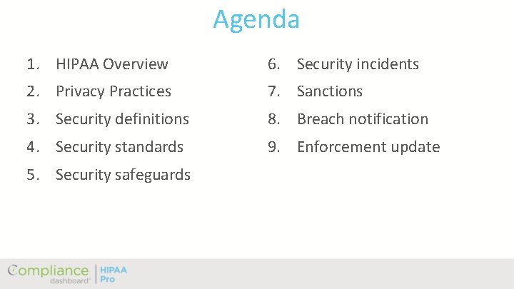 Agenda 1. HIPAA Overview 6. Security incidents 2. Privacy Practices 7. Sanctions 3. Security