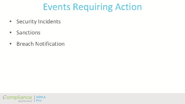 Events Requiring Action • Security Incidents • Sanctions • Breach Notification 