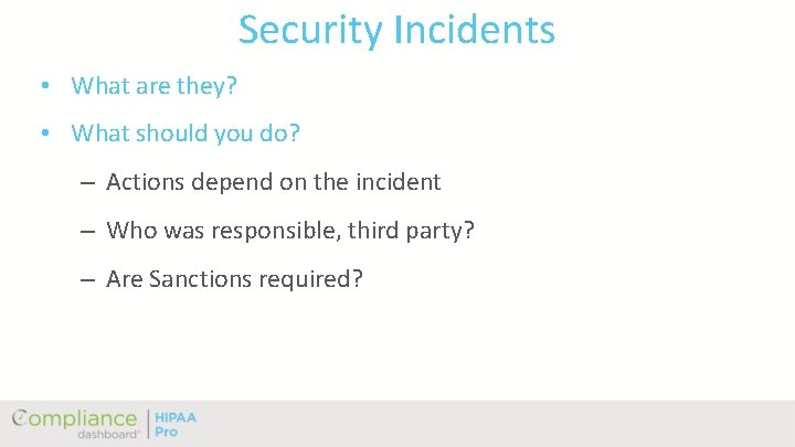 Security Incidents • What are they? • What should you do? – Actions depend