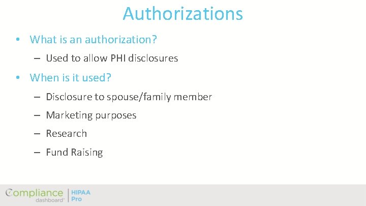 Authorizations • What is an authorization? – Used to allow PHI disclosures • When