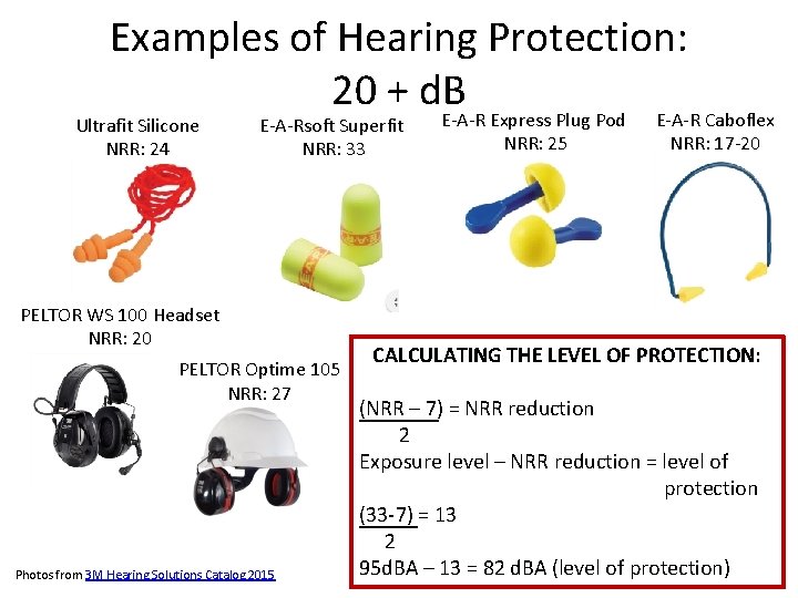 Examples of Hearing Protection: 20 + d. B E-A-R Express Plug Pod E-A-R Caboflex