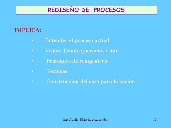 REDISEÑO DE PROCESOS IMPLICA: • Entender el proceso actual • Visión: Donde queremos estar