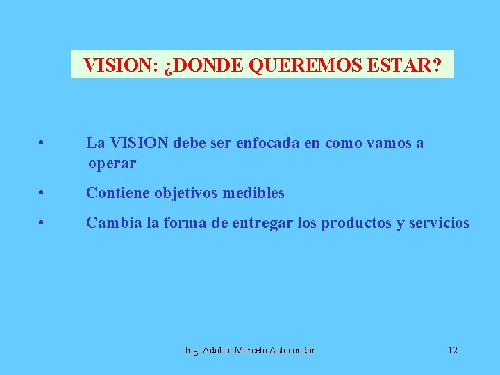 VISION: ¿DONDE QUEREMOS ESTAR? • La VISION debe ser enfocada en como vamos a