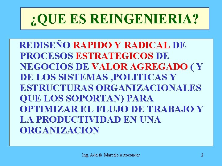 ¿QUE ES REINGENIERIA? REDISEÑO RAPIDO Y RADICAL DE PROCESOS ESTRATEGICOS DE NEGOCIOS DE VALOR