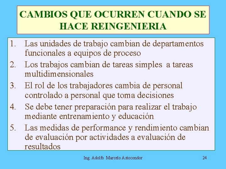 CAMBIOS QUE OCURREN CUANDO SE HACE REINGENIERIA 1. Las unidades de trabajo cambian de