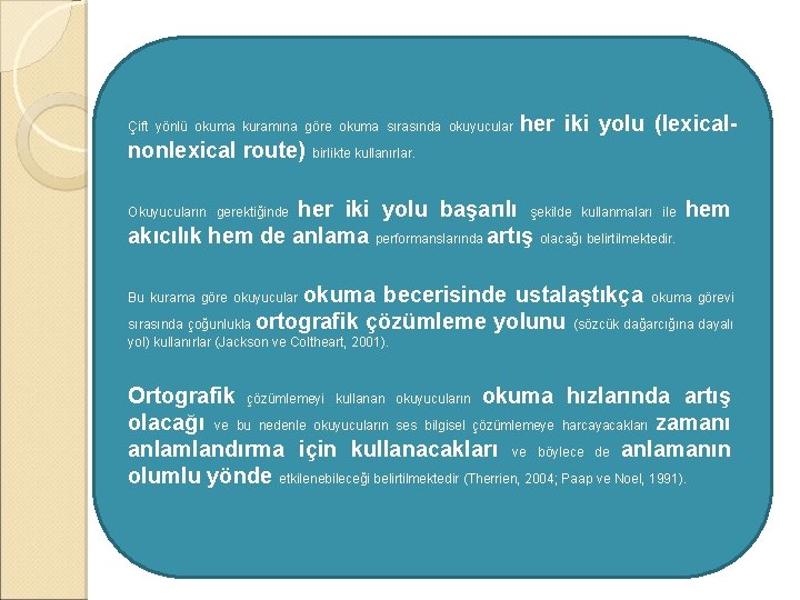 Çift yönlü okuma kuramına göre okuma sırasında okuyucular her iki yolu (lexical- nonlexical route)