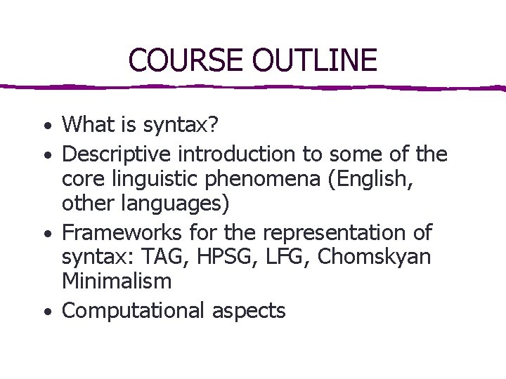 COURSE OUTLINE • What is syntax? • Descriptive introduction to some of the core