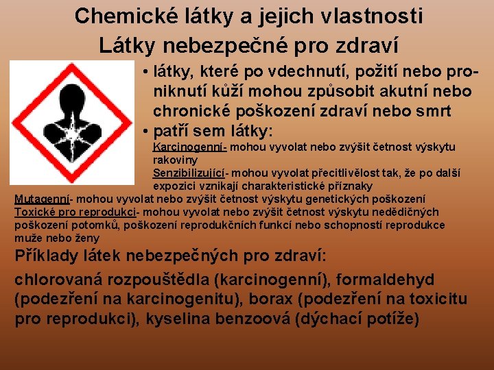Chemické látky a jejich vlastnosti Látky nebezpečné pro zdraví • látky, které po vdechnutí,