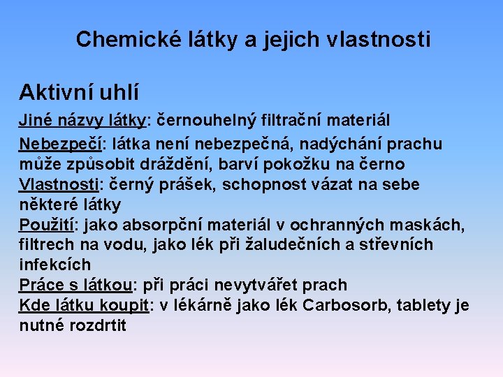 Chemické látky a jejich vlastnosti Aktivní uhlí Jiné názvy látky: černouhelný filtrační materiál Nebezpečí: