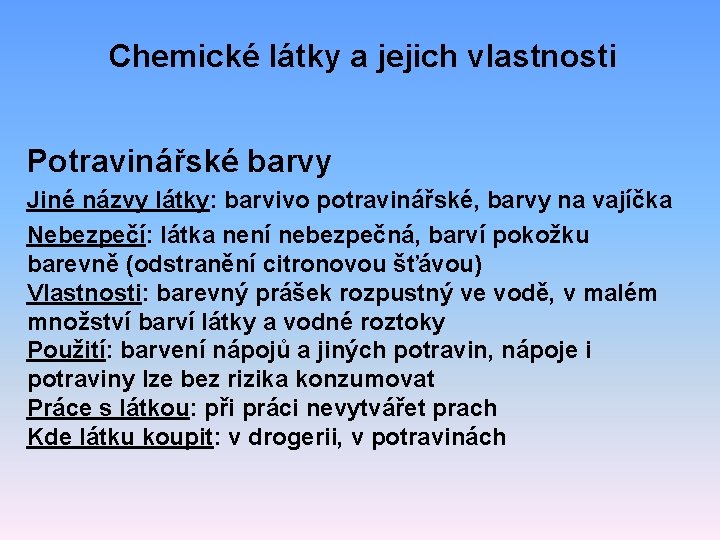 Chemické látky a jejich vlastnosti Potravinářské barvy Jiné názvy látky: barvivo potravinářské, barvy na