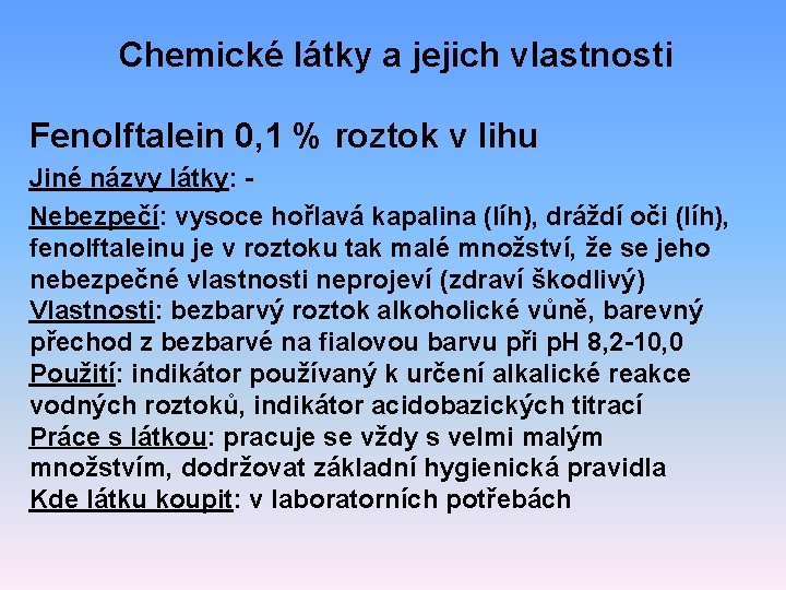 Chemické látky a jejich vlastnosti Fenolftalein 0, 1 % roztok v lihu Jiné názvy