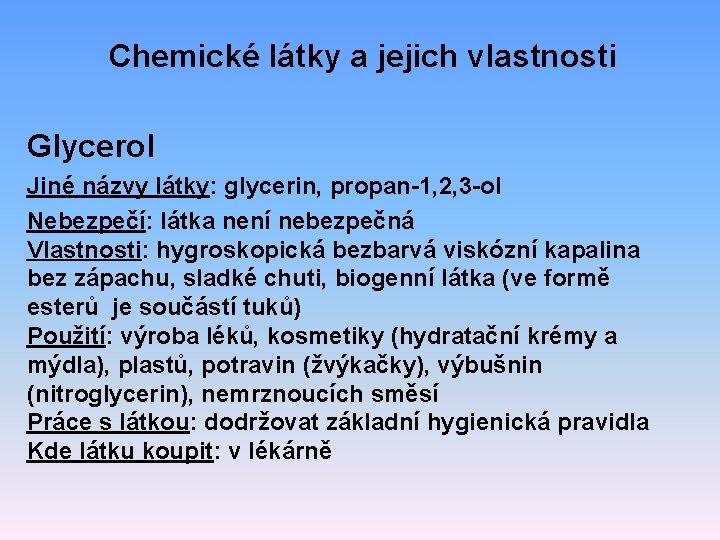 Chemické látky a jejich vlastnosti Glycerol Jiné názvy látky: glycerin, propan-1, 2, 3 -ol