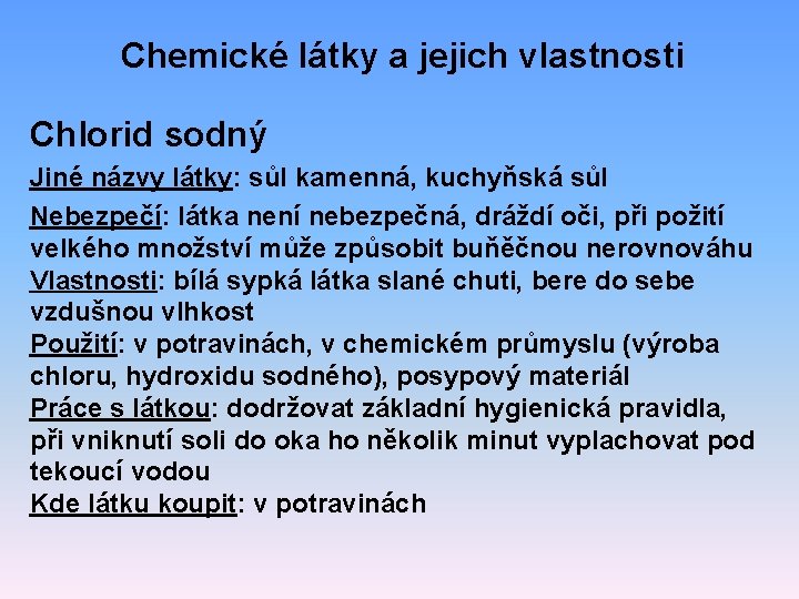 Chemické látky a jejich vlastnosti Chlorid sodný Jiné názvy látky: sůl kamenná, kuchyňská sůl