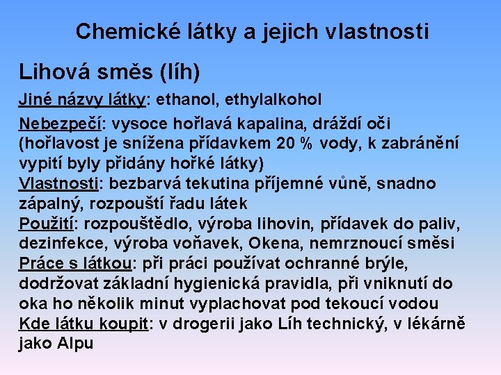 Chemické látky a jejich vlastnosti Lihová směs (líh) Jiné názvy látky: ethanol, ethylalkohol Nebezpečí: