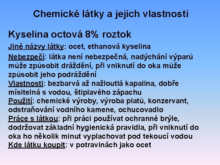 Chemické látky a jejich vlastnosti Kyselina octová 8% roztok Jiné názvy látky: ocet, ethanová