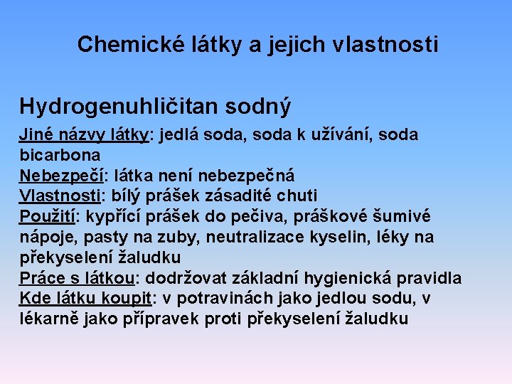 Chemické látky a jejich vlastnosti Hydrogenuhličitan sodný Jiné názvy látky: jedlá soda, soda k