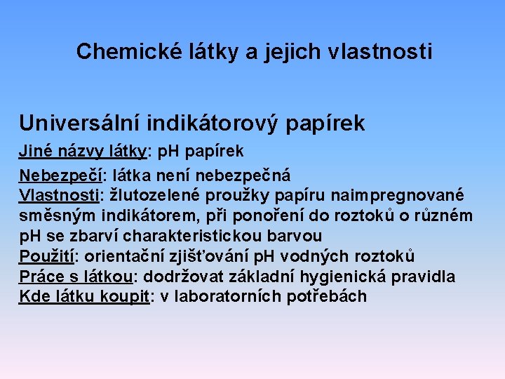 Chemické látky a jejich vlastnosti Universální indikátorový papírek Jiné názvy látky: p. H papírek