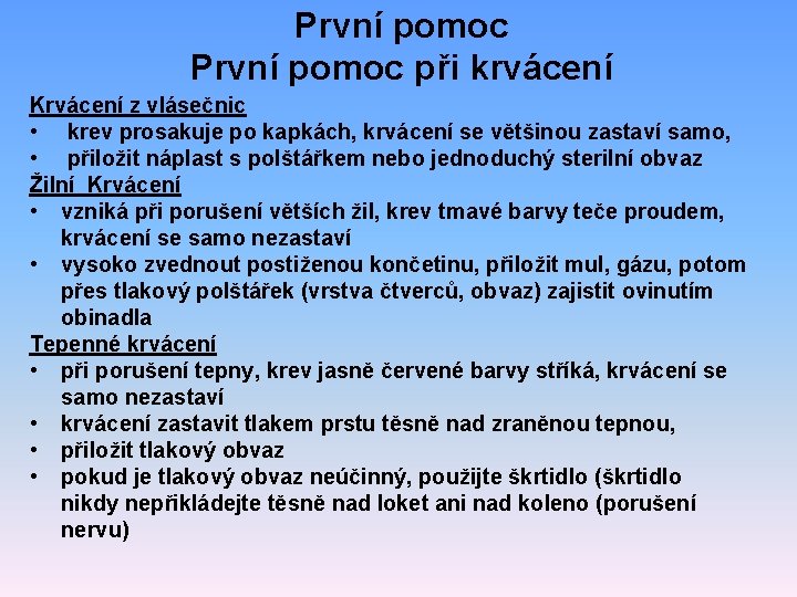 První pomoc při krvácení Krvácení z vlásečnic • krev prosakuje po kapkách, krvácení se