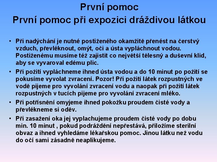 První pomoc při expozici dráždivou látkou • Při nadýchání je nutné postiženého okamžitě přenést