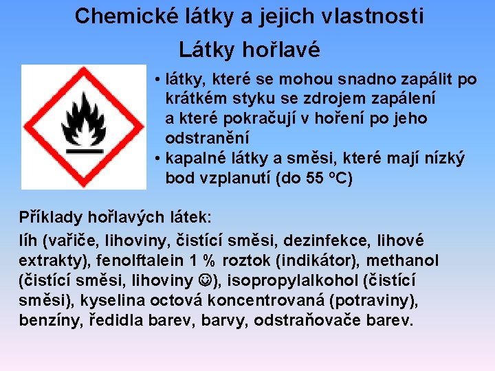 Chemické látky a jejich vlastnosti Látky hořlavé • látky, které se mohou snadno zapálit