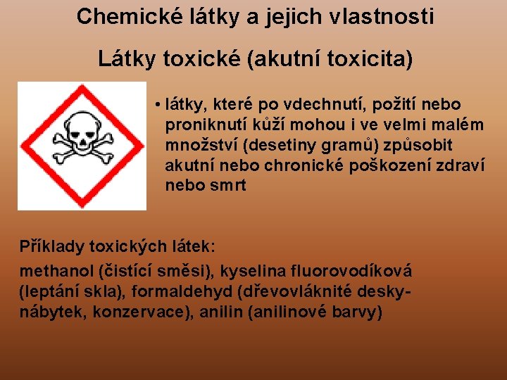 Chemické látky a jejich vlastnosti Látky toxické (akutní toxicita) • látky, které po vdechnutí,