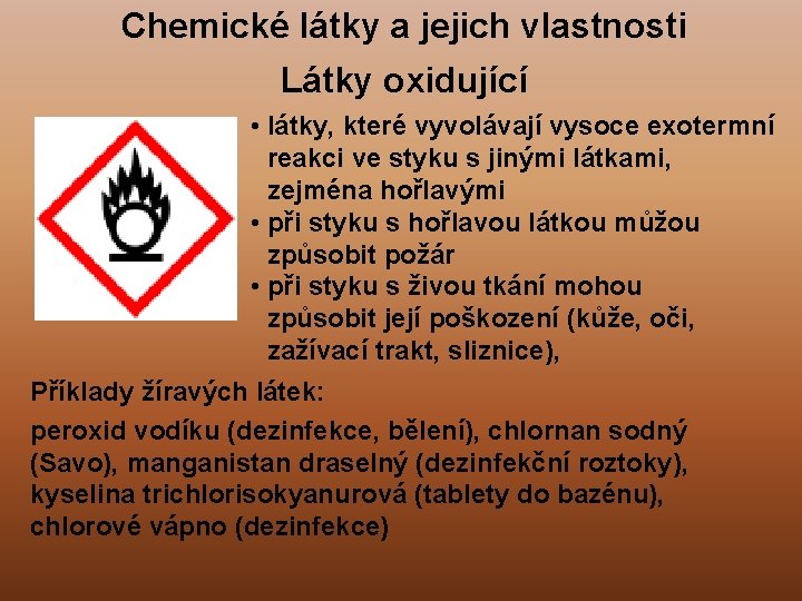 Chemické látky a jejich vlastnosti Látky oxidující • látky, které vyvolávají vysoce exotermní reakci