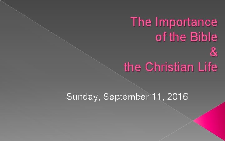 The Importance of the Bible & the Christian Life Sunday, September 11, 2016 