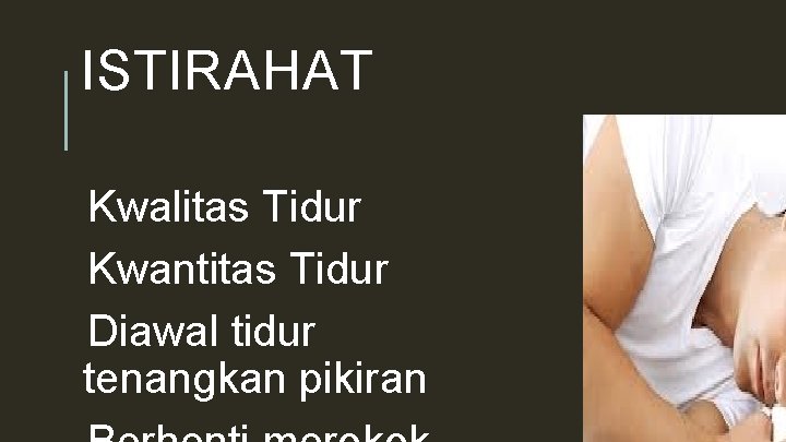 ISTIRAHAT Kwalitas Tidur Kwantitas Tidur Diawal tidur tenangkan pikiran 