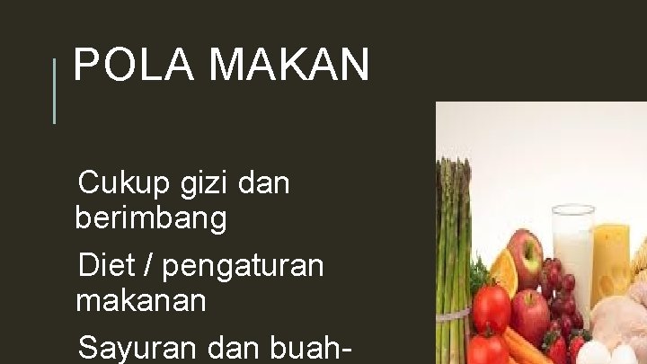 POLA MAKAN Cukup gizi dan berimbang Diet / pengaturan makanan Sayuran dan buah- 