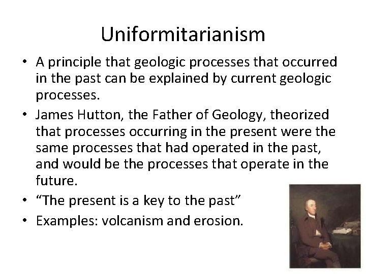 Uniformitarianism • A principle that geologic processes that occurred in the past can be
