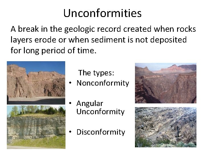 Unconformities A break in the geologic record created when rocks layers erode or when