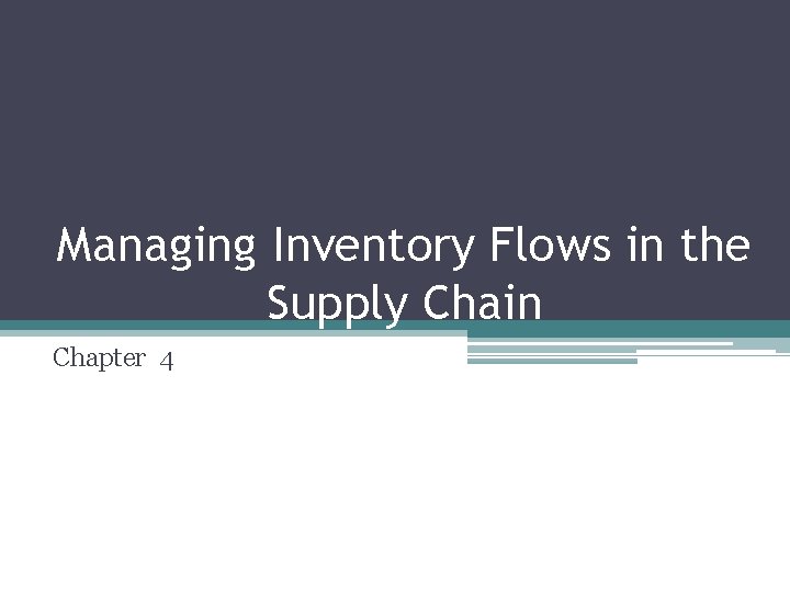 Managing Inventory Flows in the Supply Chain Chapter 4 