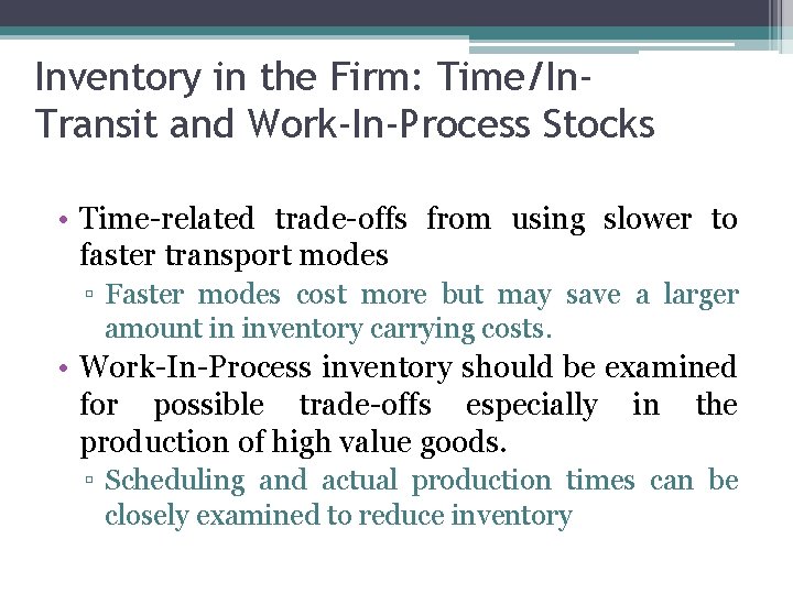 Inventory in the Firm: Time/In. Transit and Work-In-Process Stocks • Time-related trade-offs from using
