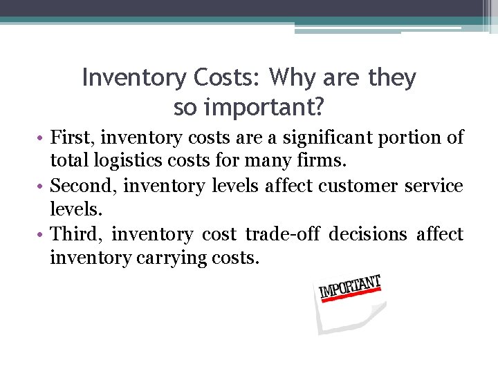 Inventory Costs: Why are they so important? • First, inventory costs are a significant