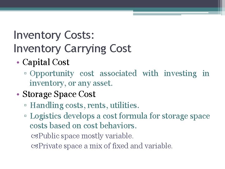 Inventory Costs: Inventory Carrying Cost • Capital Cost ▫ Opportunity cost associated with investing