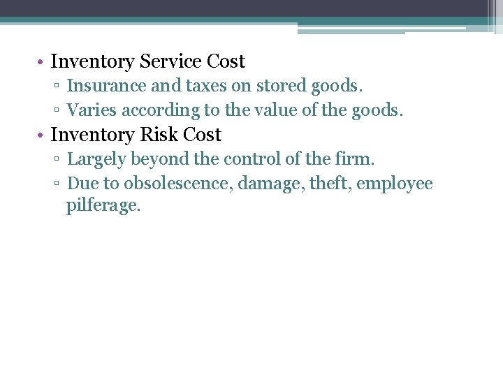  • Inventory Service Cost ▫ Insurance and taxes on stored goods. ▫ Varies