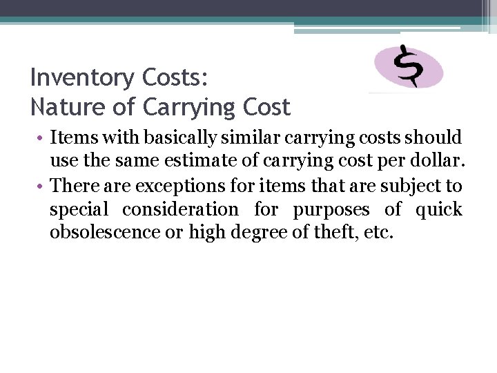 Inventory Costs: Nature of Carrying Cost • Items with basically similar carrying costs should