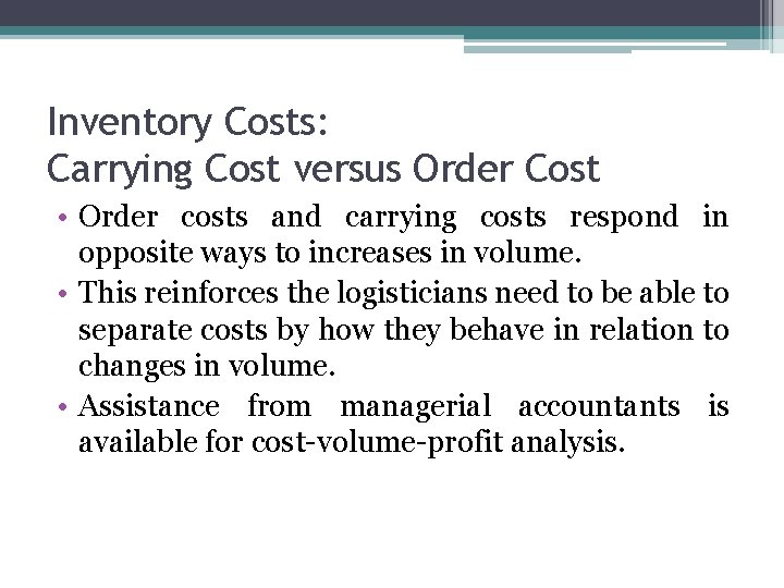 Inventory Costs: Carrying Cost versus Order Cost • Order costs and carrying costs respond