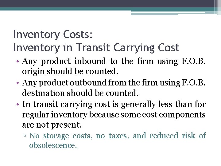 Inventory Costs: Inventory in Transit Carrying Cost • Any product inbound to the firm