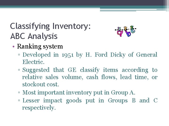 Classifying Inventory: ABC Analysis • Ranking system ▫ Developed in 1951 by H. Ford