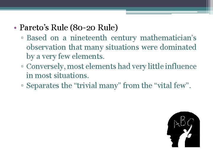  • Pareto’s Rule (80 -20 Rule) ▫ Based on a nineteenth century mathematician’s