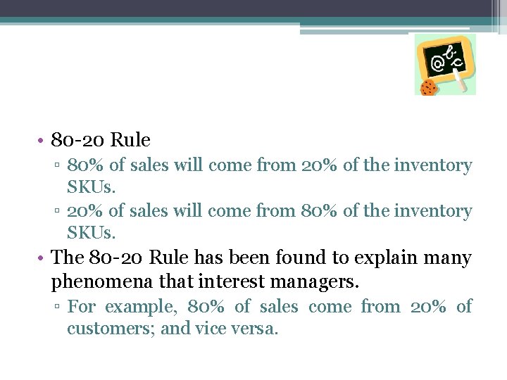  • 80 -20 Rule ▫ 80% of sales will come from 20% of